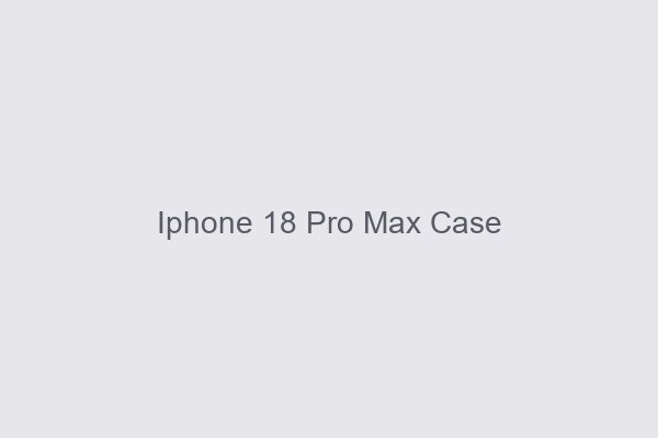 Iphone 18 Pro Max Case